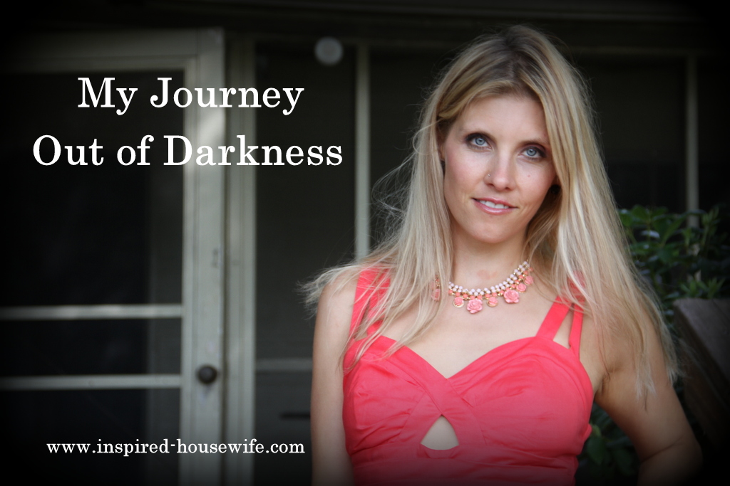 Inspired-Housewife: My Journey Out of Darkness - Life got messy - I finally had to put me first!