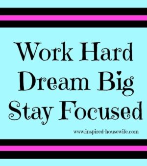 Work Hard Dream Big Stay Focused