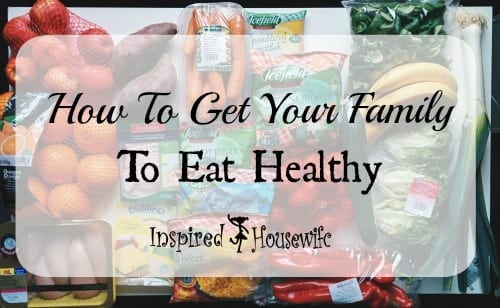 How To Get Your Family To Eat Healthy