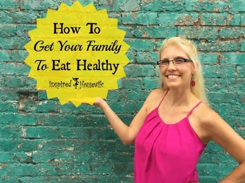 How To Get Your Family To Eat Healthy
