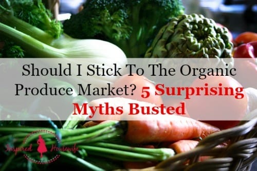 Should I Stick To The Organic Produce Market? 5 Surprising Myths Busted