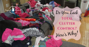 Do You Lack Total Clutter Control? Here's Why!
